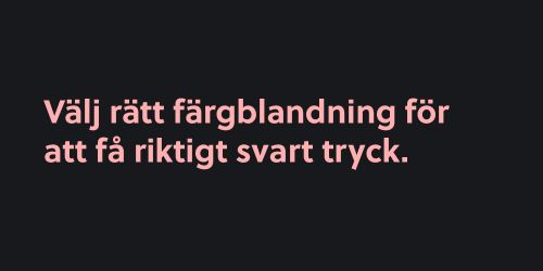 rätt färgblandning för att få till riktigt svart tryck